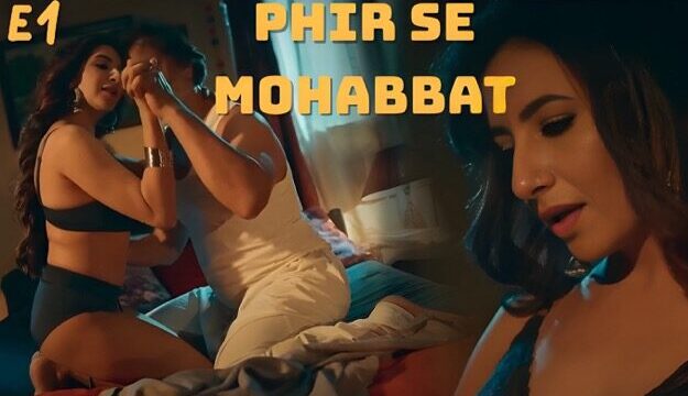 Phir Se Mohabbat E1 2025 Hot Hindi Web Series – Atrangii