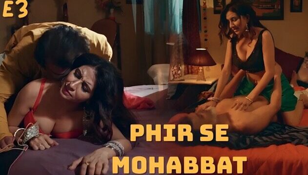 Phir Se Mohabbat E3 2025 Hot Hindi Web Series – Atrangii