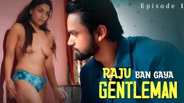 Raju Ban Gaya Gentleman Part 1 E01 2025 Hindi Hot Web Series – Ullu
