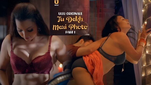 Tu Dekh Meri Photo Part 1 E01 2025 Hindi Hot Web Series – Ullu